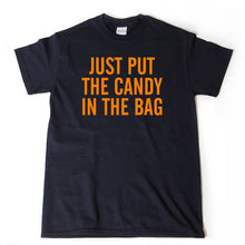 Just Put The Candy In The Bag T-shirt