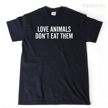 Vegan Shirt Love Animals Don't Eat Them T-shirt Funny Veggies Vegetable Veganism Tee Shirt