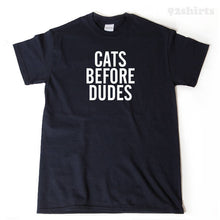 Cats Before Dudes T-shirt