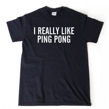 Ping Pong Shirt - I Really Like Ping Pong T-shirt Funny Pingpong Table Tennis Tee Shirt