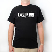 I Work Out Just Kidding I Take Naps T-shirt Funny Humor T-shirt Gym Workout Tee Shirt