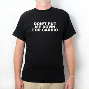 Don't Put Me Down For Cardio T-shirt