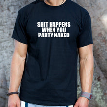 Sh*t Happens When You Party Naked T-shirt Funny Party Hilarious Spring Break Tee Shirt