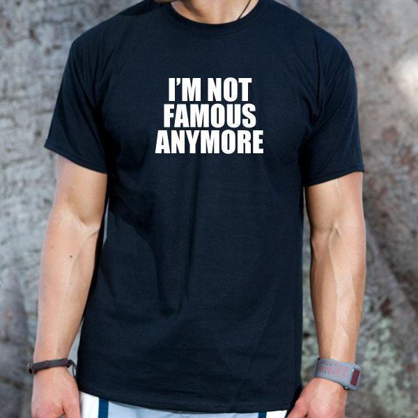 I'm Not Famous Anymore T-shirt Funny College Humor Beautiful Hipster Fame Hilarious Tee Shirt