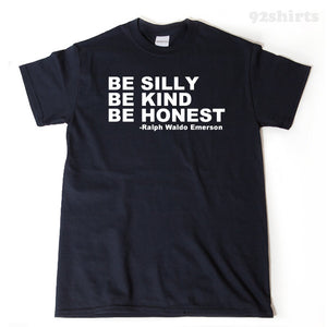 Be Silly Be Kind Be Honest T-shirt