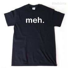 Meh T-shirt Funny Attitude Sarcasm Geek Gamer Nerd Blah Tee Meh Shirt