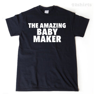 The Amazing Baby Maker T-shirt