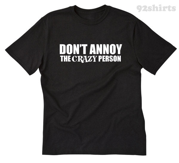 Don't Annoy The Crazy Person T-shirt