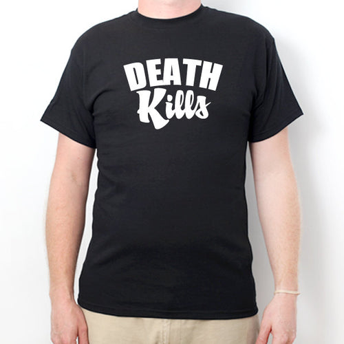 Death Kills T-shirt Funny Sarcastic T-shirt Hilarious Tee Shirt