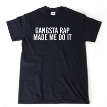 Gangsta Rap Made Me Do It T-shirt