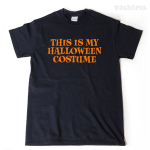 This Is My Halloween Costume  T-shirt Funny Halloween Spooky Ghost Hilarious Tee Shirt