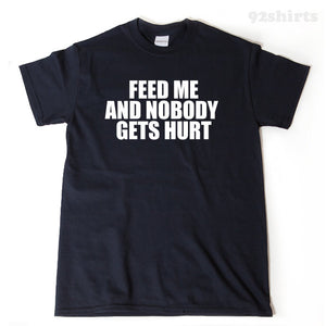 Feed Me And Nobody Gets Hurt T-shirt 