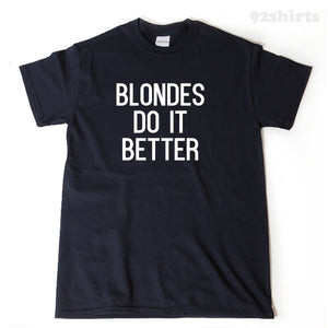 Blondes Do It Better T-shirt
