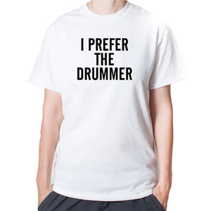 I Prefer The Drummer T-shirt