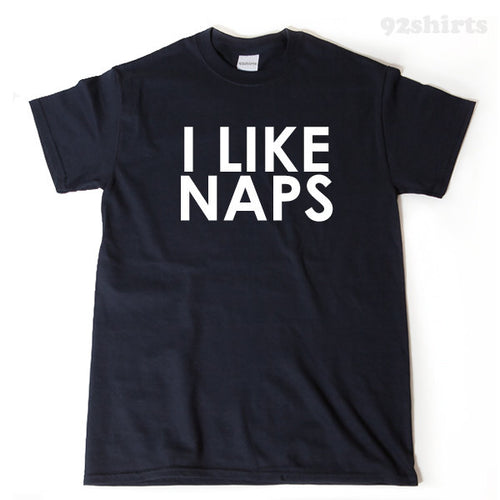 I Like Naps T-shirt 