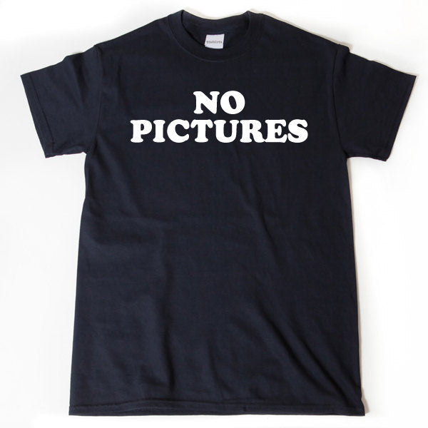 No Pictures T-shirt Funny Hilarious Gift Idea Tee Shirt