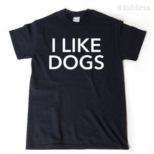 I LIke Dogs T-shirt