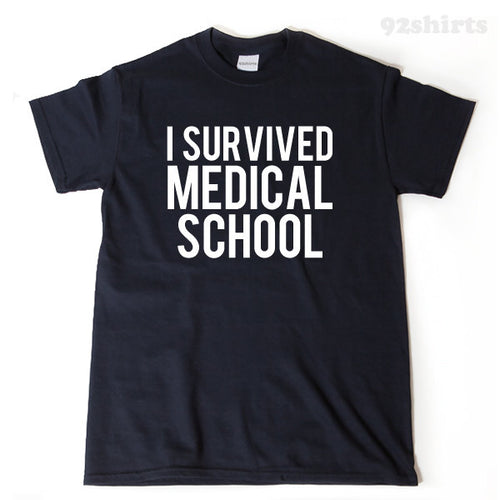 Medical School Shirt - I Survived Medical School T-shirt Funny College Med Medicine Doctor Graduation Tee Shirt Medical School Gift