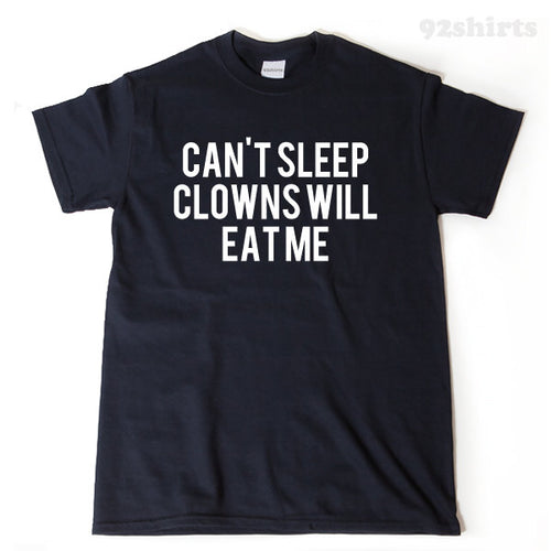 Can't Sleep Clowns Will Eat Me T-shirt