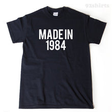Made In 1984 T-shirt Funny Hilarious Birthday Gift Idea Tee Shirt