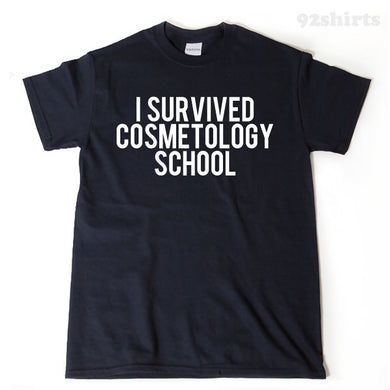 I Survived Cosmetology School T-shirt Funny College Hairdresser Nails Beauty School Beautician