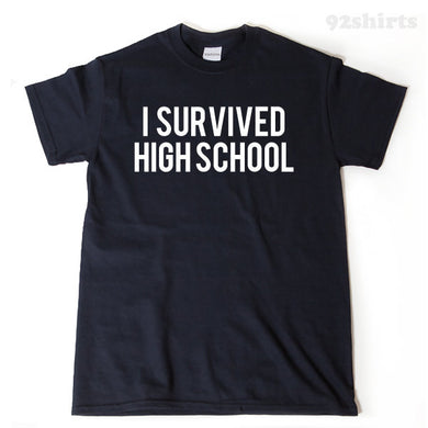 I Survived High School T-shirt Funny HighSchool Gift For Graduation Graduate Tee Shirt