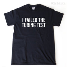 I Failed The Turing Test T-shirt 