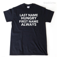 Last Name Hungry First Name Always T-shirt Funny Humor T-shirt Gym Workout Athlete Hungry Tee Shirt