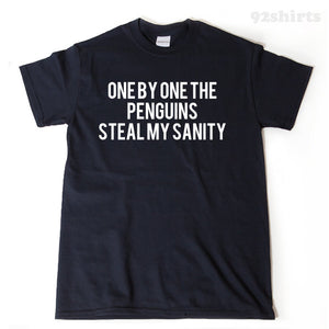 One By One The Penguins Steal My Sanity T-shirt Funny Hilarious Gift Idea Tee Shirt