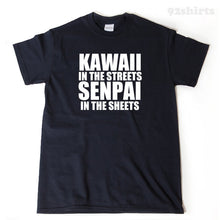 Kawaii In The Streets Senpai In The Sheets T-shirt Funny Hilarious Crazy Gift Idea Tee