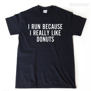 I Run Because I Really Like Donuts T-shirt 