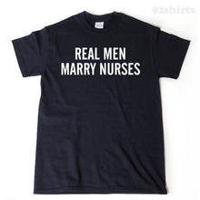 Real Men Marry Nurses T-shirt Funny Nursing Husband Tee Shirt