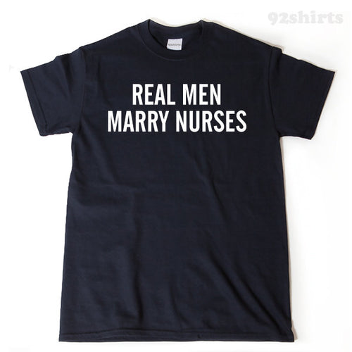 Real Men Marry Nurses T-shirt Funny Nursing Husband Tee Shirt