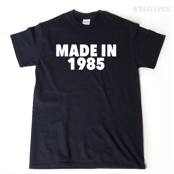 Made In 1985 T-shirt Funny 30 Birthday Thirty Gift Tee Shirt