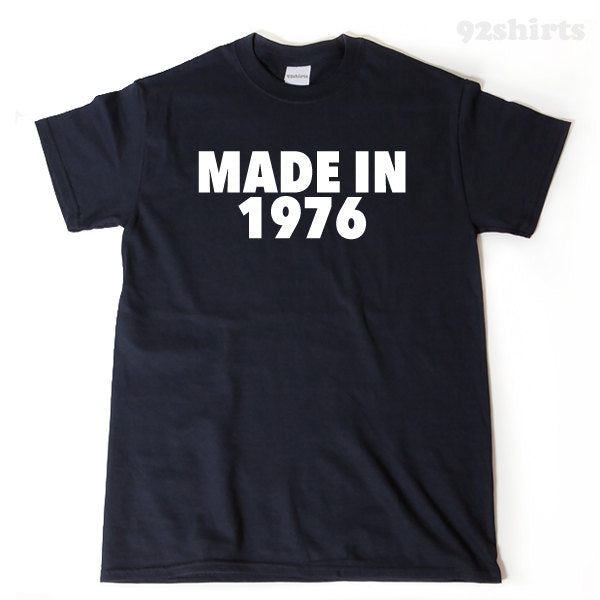 Made In 1976 T-shirt Funny 40 Birthday Forty Gift Tee Retro Shirt