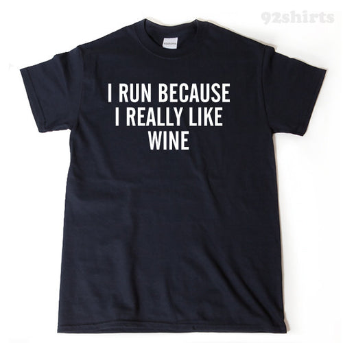 I Run Because I Really Like Wine T-shirt