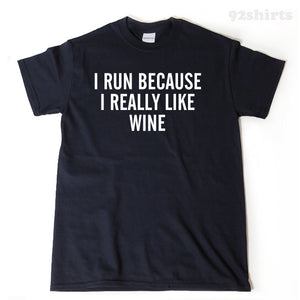 I Run Because I Really Like Wine T-shirt 