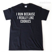 I Run Because I Really Like Cookies T-shirt 
