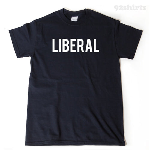 Liberal T-shirt Funny Politics Political Democrat Democratic Tee Shirt