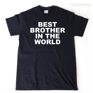 Best Brother In The World T-shirt