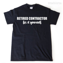Retired Contractor Fix It Yourself T-shirt Funny Retirement Birthday Hilarious Tee Shirt
