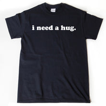 I Need A Hug T-shirt
