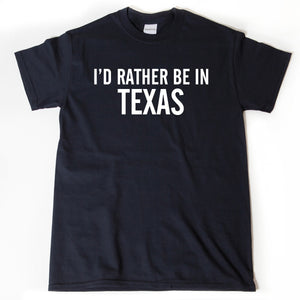 I'd Rather Be In Texas Shirt