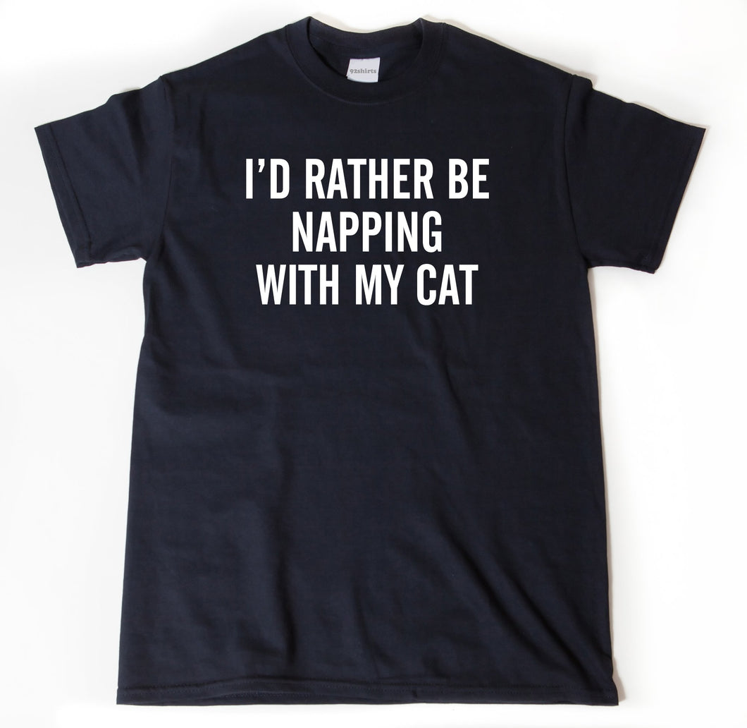 I'd Rather Be Napping WIth My Cat Shirt