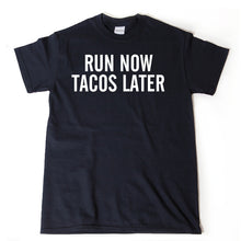 Run Now Tacos Later T-shirt