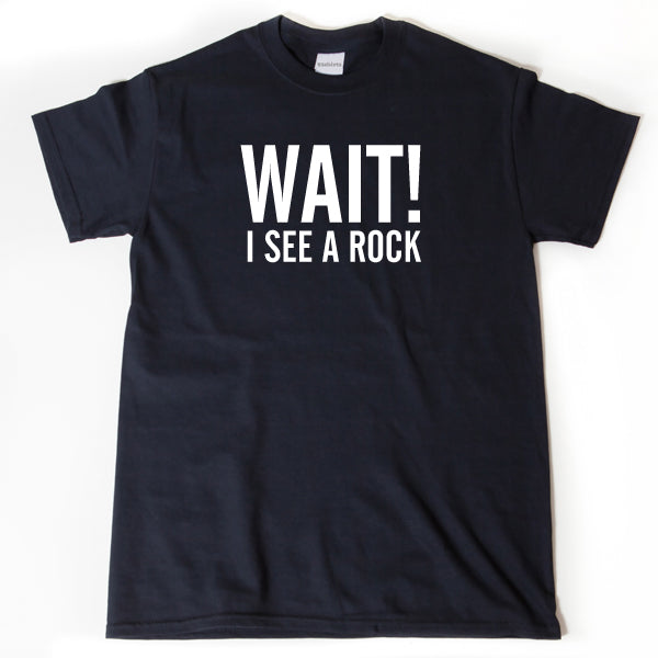 Wait I See A Rock T-shirt Geology Shirt